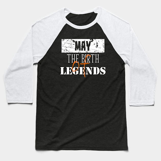 The Birth of Legends May Birthday Gift Baseball T-Shirt by DimDom